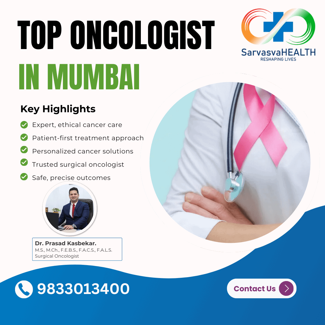 Top Oncologist in Mumbai: Combining Expertise, Ethics & Patient Care by Dr. Prasad Kasbekar