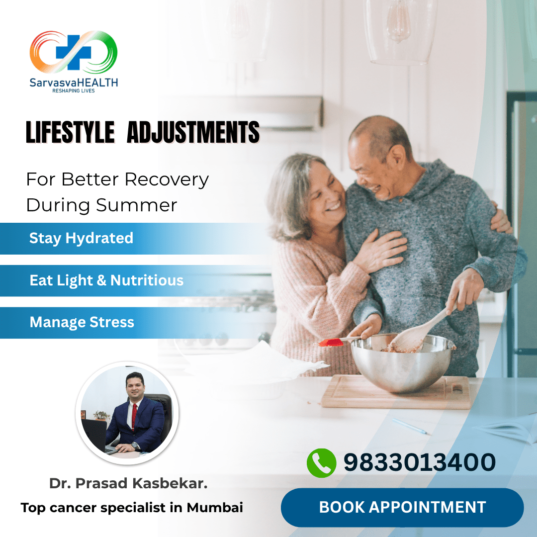 Top Cancer Specialist in Mumbai: Lifestyle Adjustments for Better Recovery During Summer | Dr. Prasad Kasbekar